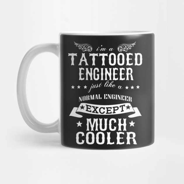 I’M A Tattooed Engineer Just Like A Normal Engineer Except Much Cooler by hoberthilario